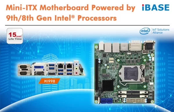 IBASE RELEASES MINI-ITX MOTHERBOARD POWERED BY 9TH 8TH GEN INTEL PROCESSORS