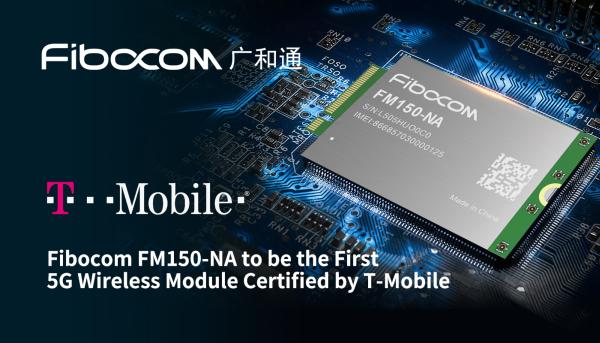 FIBOCOM FM150-NA TO BE THE FIRST 5G WIRELESS MODULE CERTIFIED BY T-MOBILE
