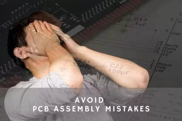 HOW TO PREVENT MISTAKES THAT DELAY YOUR PCB ASSEMBLY AND COULD COST YOU1