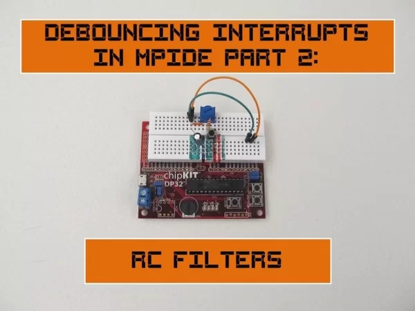 Debouncing Interrupts With MPIDE Part 2 RC Filters